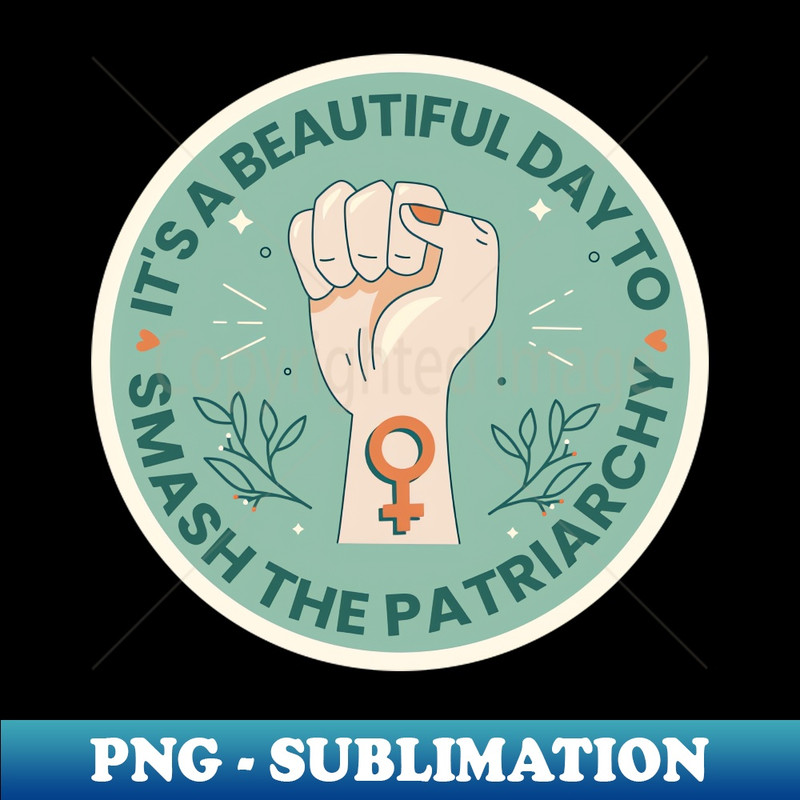 RG-20231101-13146_Its a beautiful day to smash the patriarchy - Feminist Symbol 6622.jpg