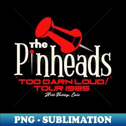 the pinheads too darn loud tour 1985 - exclusive sublimation digital file - unleash your inner rebellion