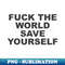 RT-20231101-4413_classic design fuck the world save yourself vintage retro 2997.jpg