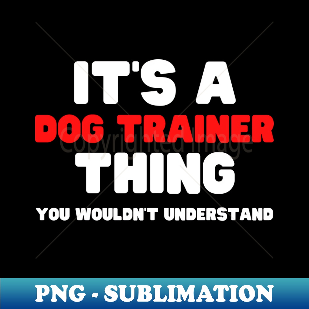 RU-20231101-13156_Its A Dog Trainer Thing You Wouldnt Understand 2718.jpg