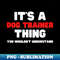 RU-20231101-13156_Its A Dog Trainer Thing You Wouldnt Understand 2718.jpg