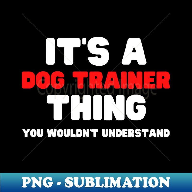 RU-20231101-13156_Its A Dog Trainer Thing You Wouldnt Understand 2718.jpg