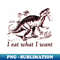RV-20231101-11635_I eat what I want dinosaur 5018.jpg