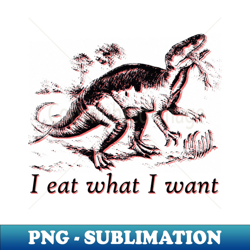 RV-20231101-11635_I eat what I want dinosaur 5018.jpg