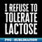 RZ-20231101-12191_I Refuse To Tolerate Lactose 7622.jpg