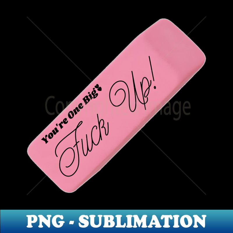 SJ-20231101-27771_Youre One Big Fuck Up Eraser 9013.jpg