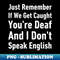 SK-20231101-13763_Just Remember If We Get Caught Youre Deaf And I Dont Speak English-Funny Saying 2557.jpg