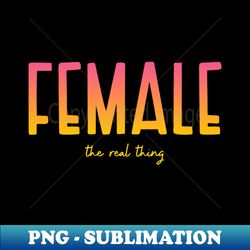 female the real thing - trendy sublimation digital download - boost your success with this inspirational png download