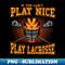 SQ-20231101-12491_If You Cant Play Nice Play Lacrosse LAX Player Coach Team 4753.jpg