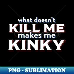 kinky kill me tee by bear seal - exclusive sublimation digital file - revolutionize your designs
