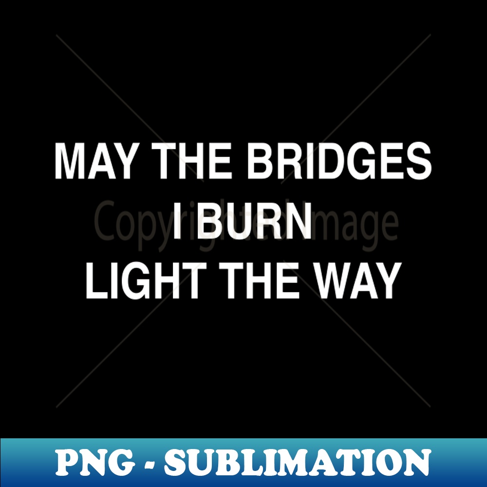SU-20231101-15866_MAY THE BRIDGES I BURN LIGHT THE WAY 5934.jpg