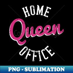 home office queen - quarantine 2020 typography - png sublimation digital download - fashionable and fearless
