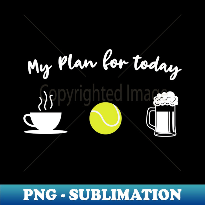 SX-20231101-16987_My plan for today - Coffee Tennis Beer 7283.jpg