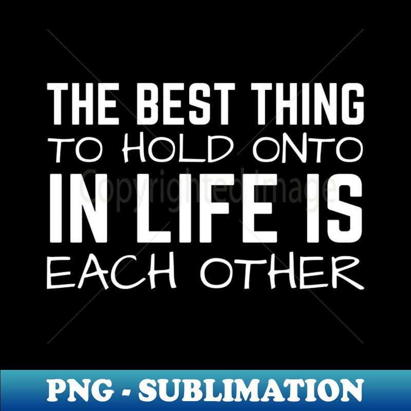 SX-20231101-24042_The Best Thing To Hold Onto In Life Is Each Other 1417.jpg