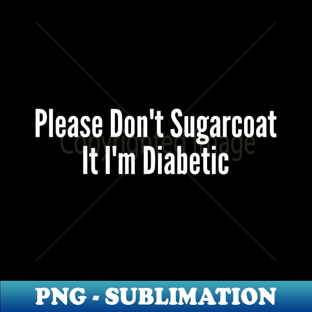 SZ-20231101-19008_Please Dont Sugarcoat It Im Diabetic 9280.jpg