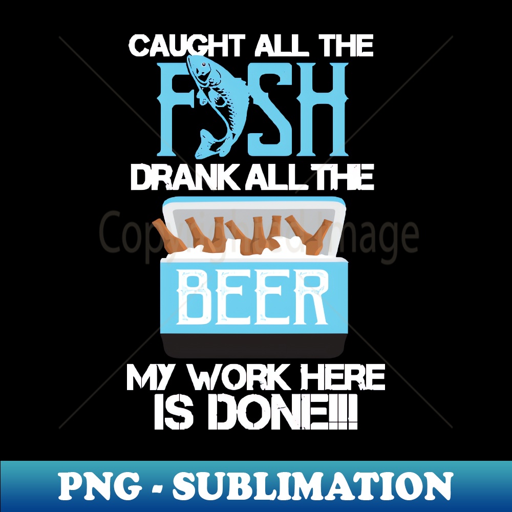 TG-20231101-3835_Caught All The Fish Drank All The Beer - My Work is done 3152.jpg