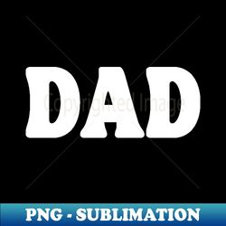 Dad - Instant PNG Sublimation Download - Vibrant and Eye-Catching Typography