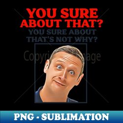 You Sure About That - Aesthetic Sublimation Digital File - Vibrant and Eye-Catching Typography