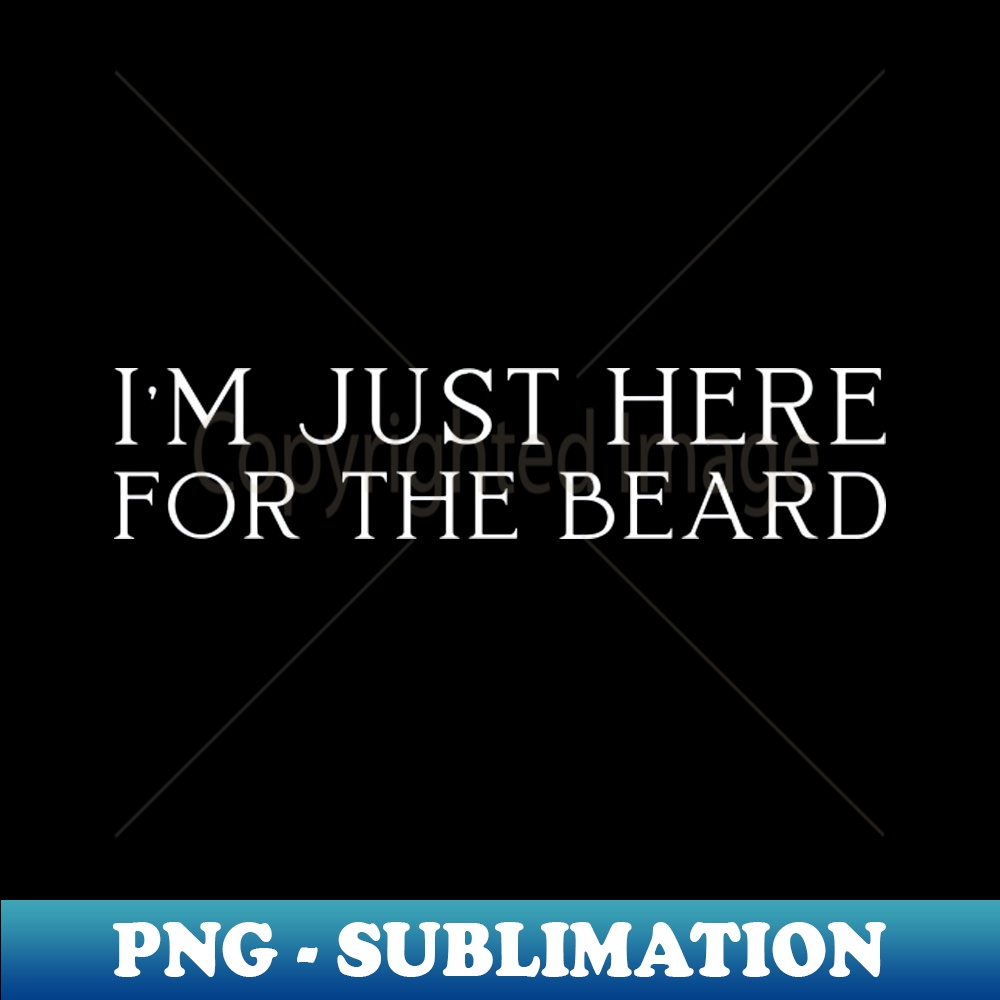 TQ-20231101-12630_Im Just Here For The Beard 9080.jpg
