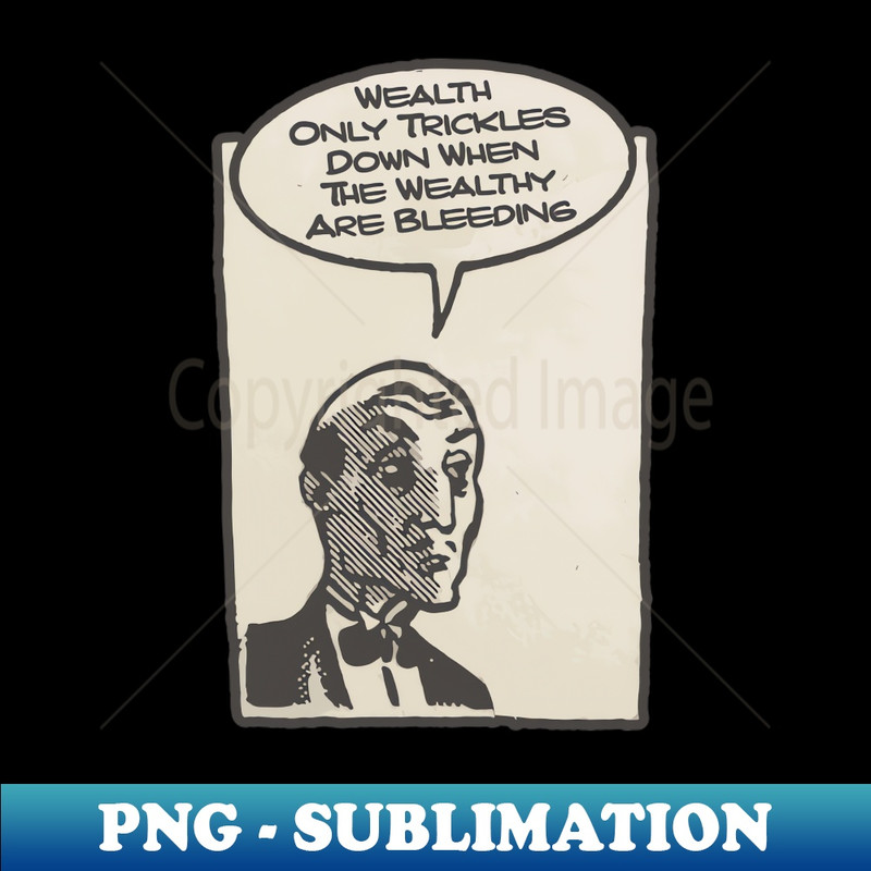 TX-20231101-26667_Wealth Only Trickles Down When The Wealthy Are Bleeding 3198.jpg
