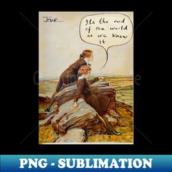end of the world as we know it - premium sublimation digital download - unleash your creativity