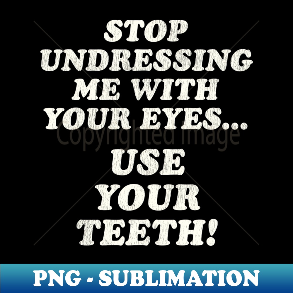 UK-20231101-23124_Stop Undressing Me With Your EyesUse Your Teeth 2176.jpg