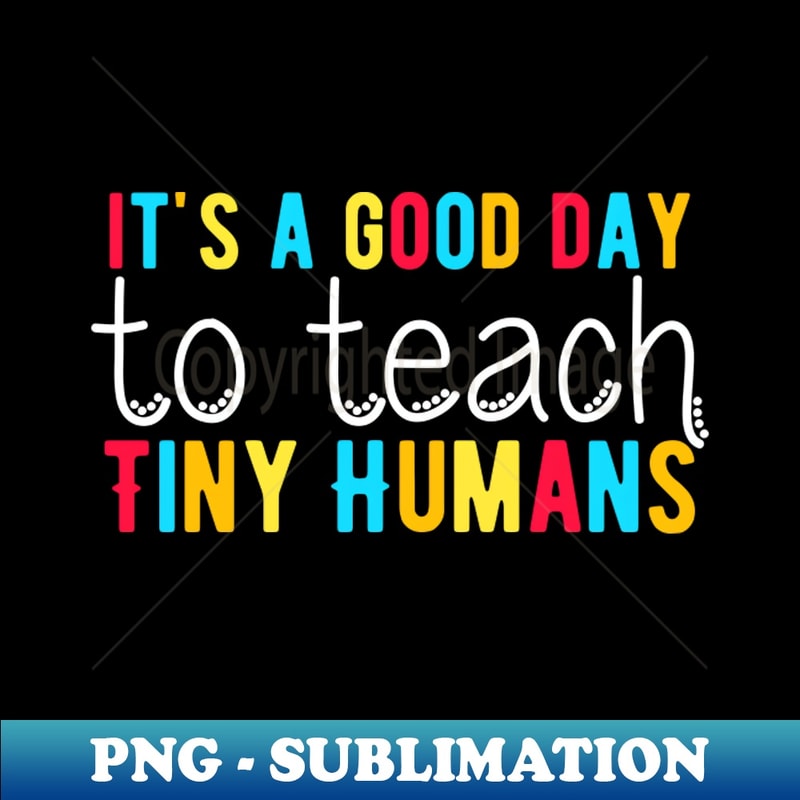 UN-20231101-13171_Its a Good Day To Teach Tiny Humans Funny Teacher Quote 4863.jpg