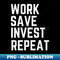 UN-20231101-27336_Work Invest Save Repeat Money Motivation Shirt Hoodie Sweatshirt Mask 3642.jpg