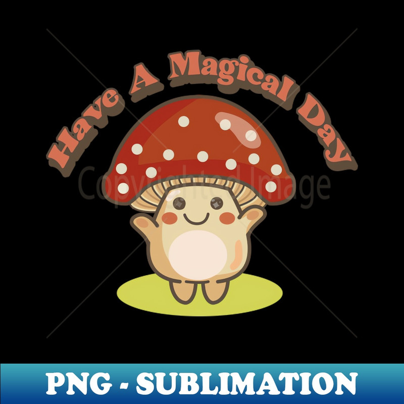 UO-20231101-10672_have a magical day magic mushroom 5888.jpg