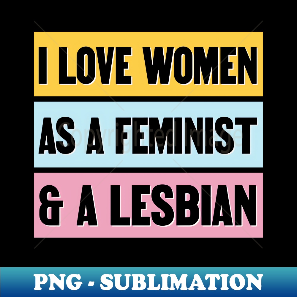 UX-20231101-12068_I Love Women As A Feminist And A Lesbian - Funny Feminism 1096.jpg