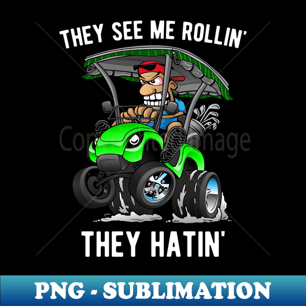 UX-20231101-24712_They See Me Rollin They Hatin Funny Golf Cart Cartoon 4518.jpg