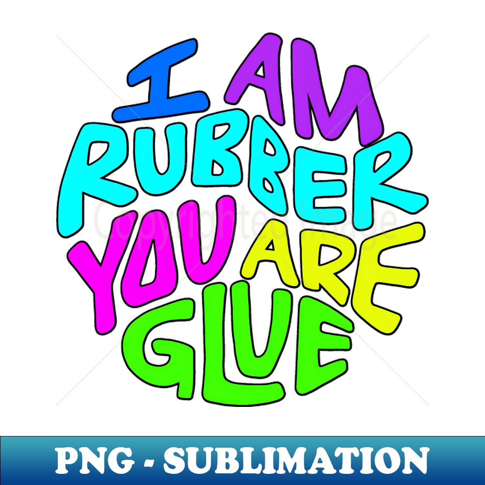 VM-20231101-11441_I Am Rubber You Are Glue Word Art 2339.jpg