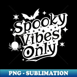 spooky vibes only ghostly halloween design - stylish sublimation digital download - create with confidence