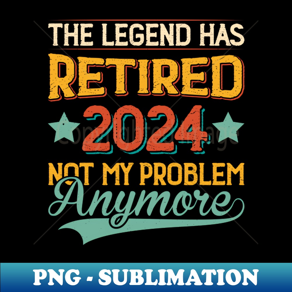 VQ-20231101-127_2024 The Legend Has Retired Not My Problem Anymore 6467.jpg