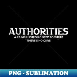 authoritis author quote and writers gifts writing writer - unique sublimation png download - bold & eye-catching