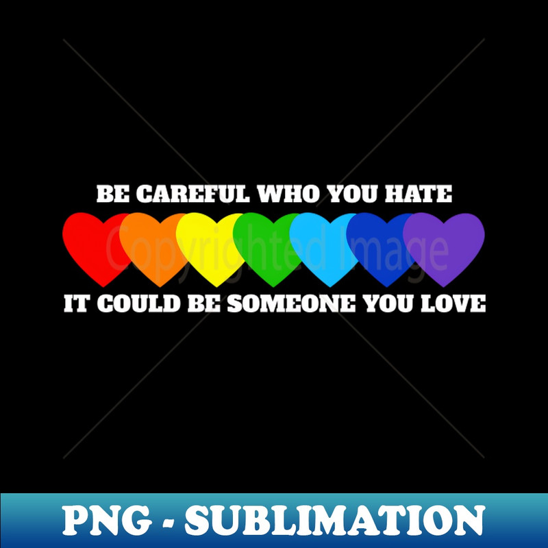 VQ-20231101-1875_Be Careful Who You Hate It Could Be Someone You Love - 4031.jpg