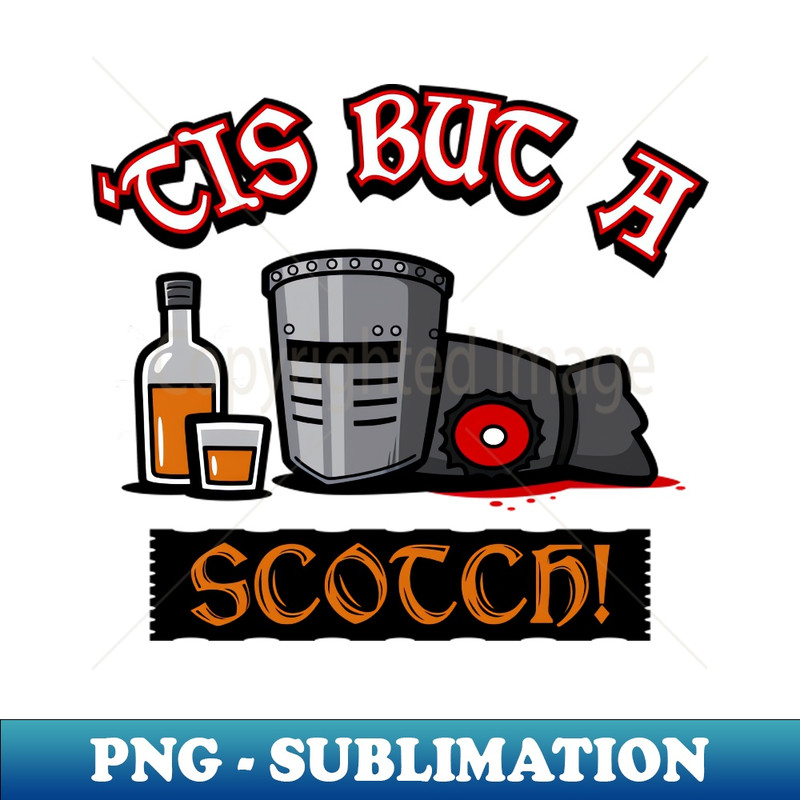 VU-20231101-8886_Funny Movie Quote Monty Python Black Knight Tis But a Scratch Scotch Drinking 3831.jpg