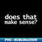 WB-20231101-6304_Does That Make Sense Funny Typography 7590.jpg