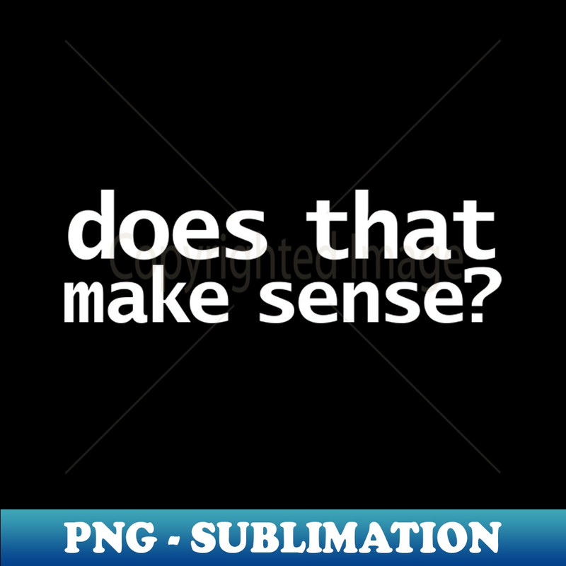 WB-20231101-6304_Does That Make Sense Funny Typography 7590.jpg