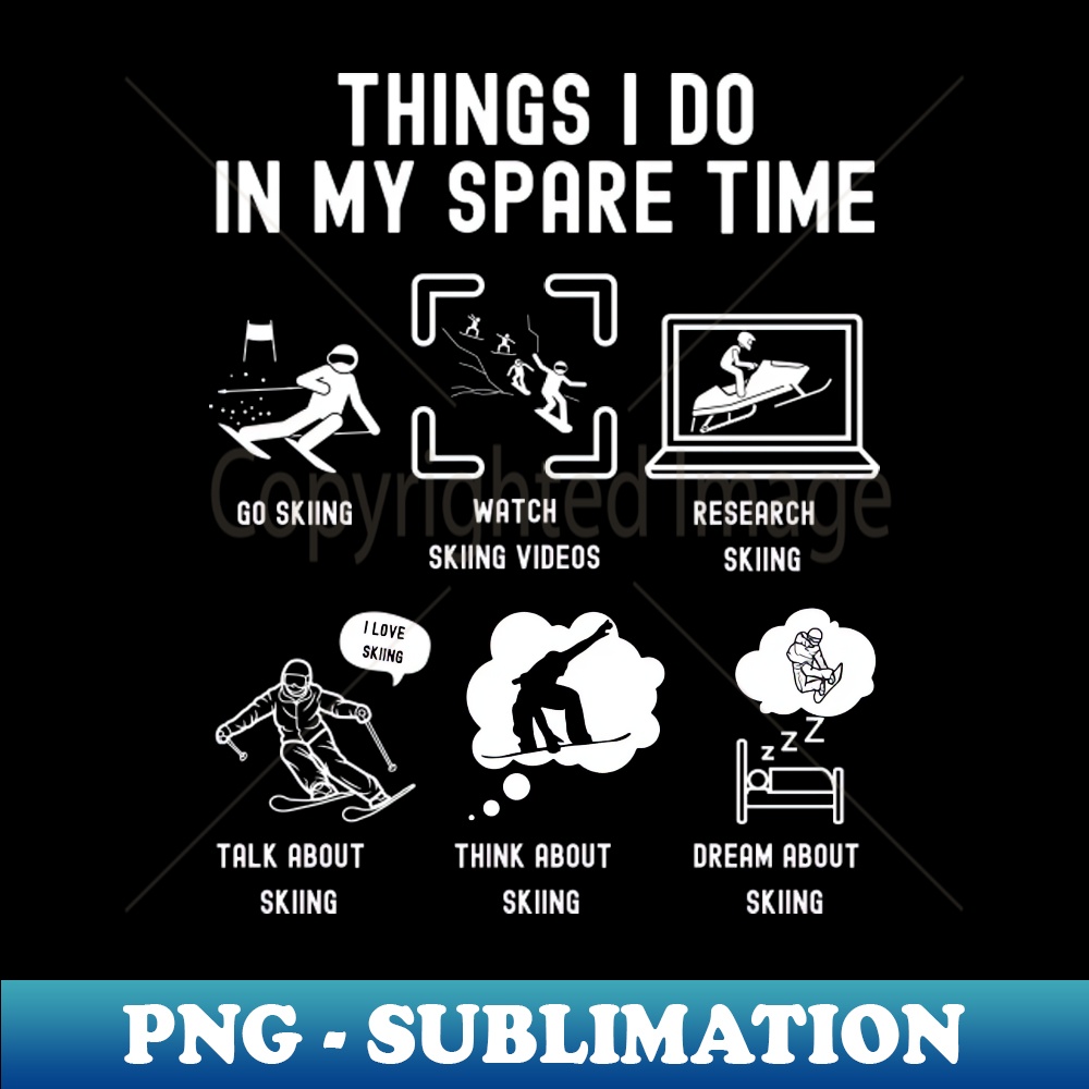 WK-20231101-24748_Things I Do in My Spare Time Go Skiing WHITE Font 4610.jpg