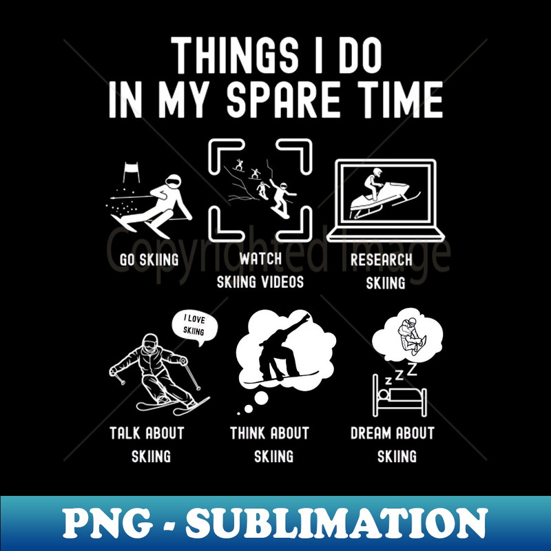 WK-20231101-24748_Things I Do in My Spare Time Go Skiing WHITE Font 4610.jpg
