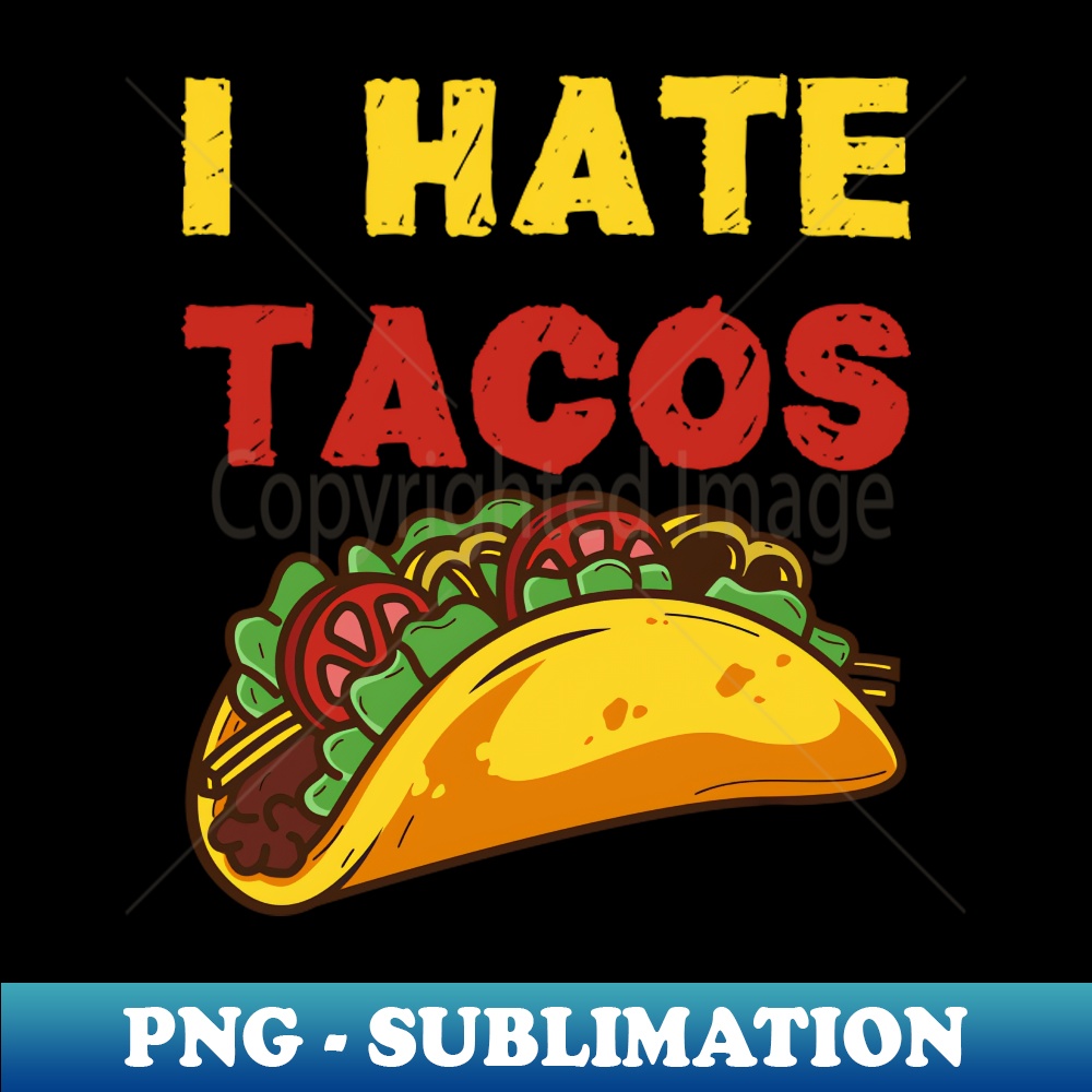 WL-20231101-11694_I hate Tacos  Taco Food Hate Anti Cinco de Mayo Mexico Shirts and Gifts 2374.jpg