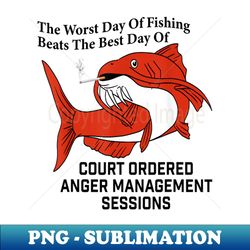 the worst day of fishing beats the best days of of anger management session - png sublimation digital download - unlock vibrant sublimation designs