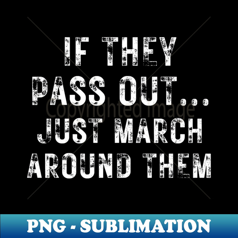 WR-20231101-15678_Marching Band Funny Tee If They Pass Out Just March Around Them 5025.jpg