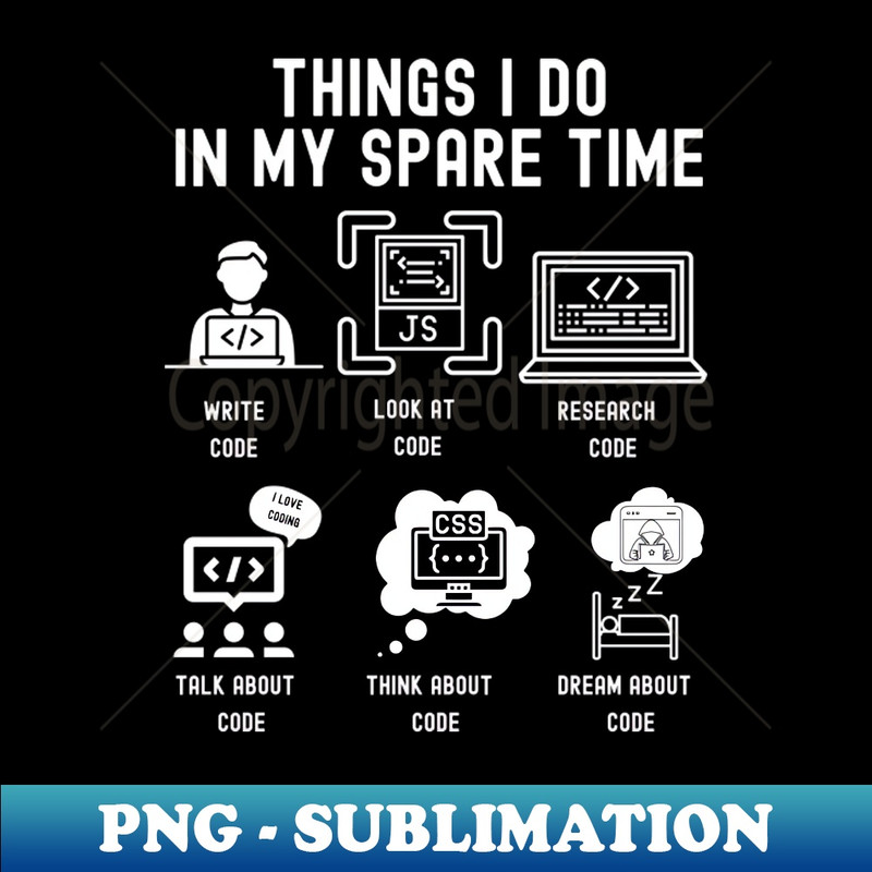 WZ-20231101-24760_Things I Do in My Spare Time Write Code WHITE Font 6944.jpg