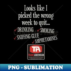looks like i picked the wrong week to quit - unique sublimation png download - revolutionize your designs