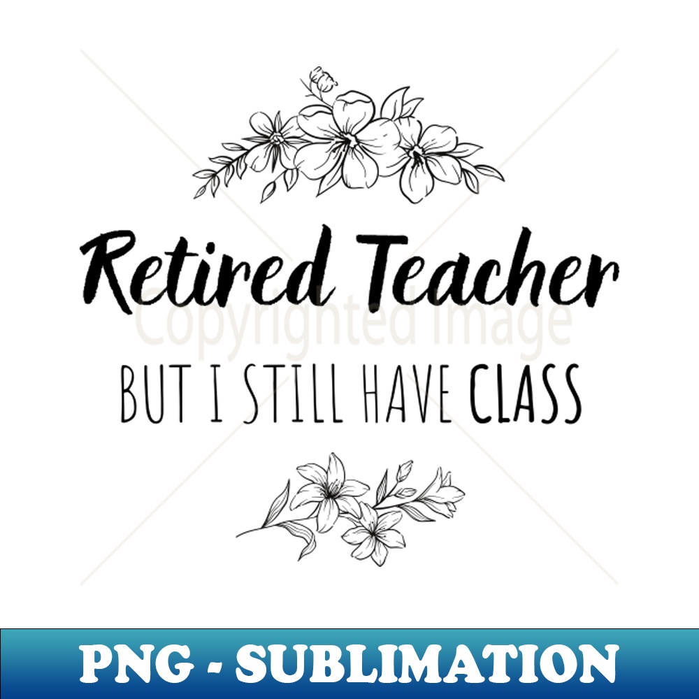 XC-20231101-20444_Retired Teacher But I Still Have Class - Gift For Retired Teacher 4743.jpg