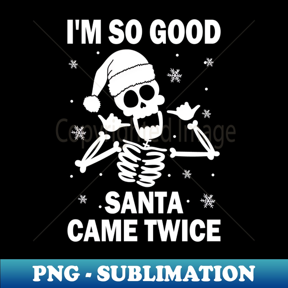 XH-20231101-12724_Im So Good Santa Came Twice 2172.jpg