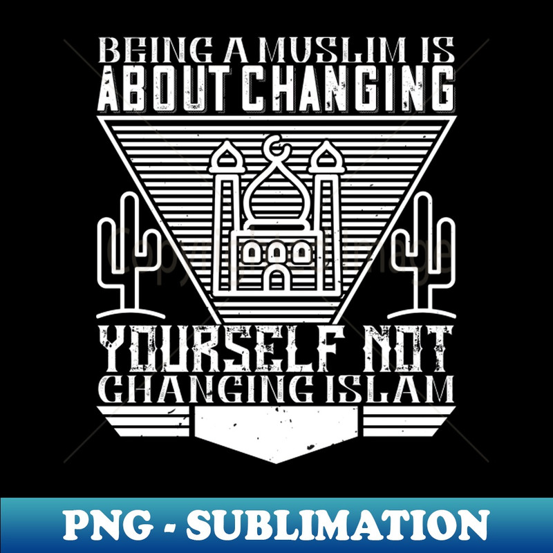 XH-20231101-2134_Being a muslim is about changing yourself - Islamic Quote Gift 5773.jpg