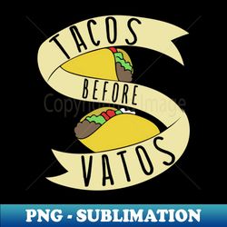 tacos before vatos - retro png sublimation digital download - defying the norms